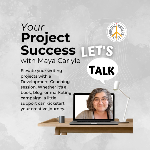 Your Project Success with Prolific Writers Life Expert Maya Carlyle